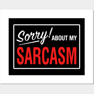 Sorry! About My Sarcasm Posters and Art